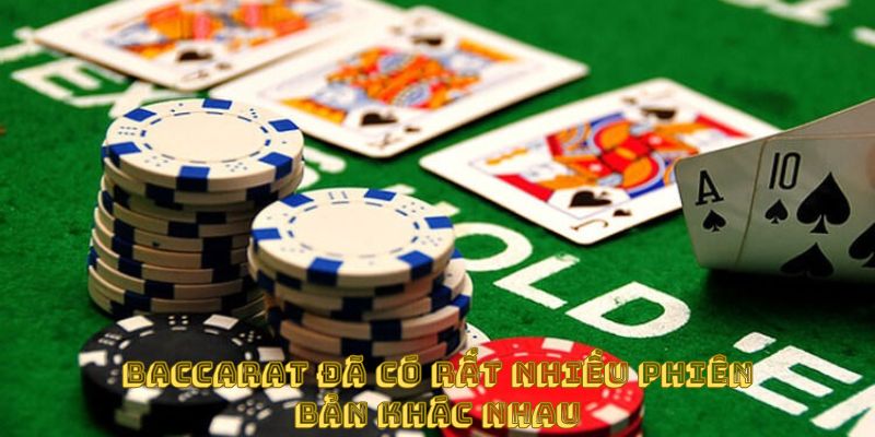 Baccarat đã có rất nhiều phiên bản khác nhau