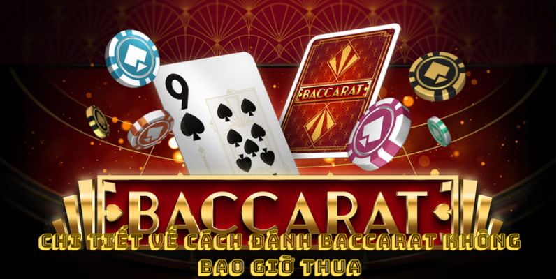 Chi tiết về cách đánh baccarat không bao giờ thua