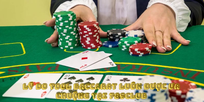 Lý do tool baccarat luôn được ưa chuộng tại 789club