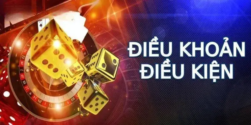 Những điều khoản và điều kiện chính xác cần nhớ khi tham gia