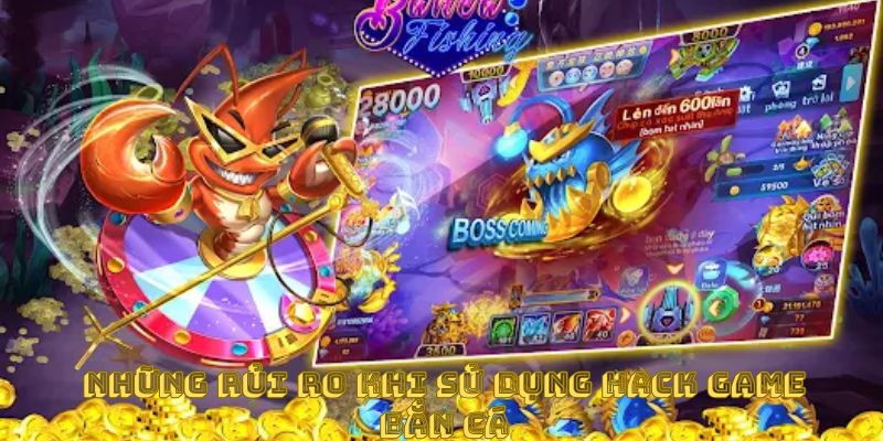 Những rủi ro khi sử dụng hack game bắn cá