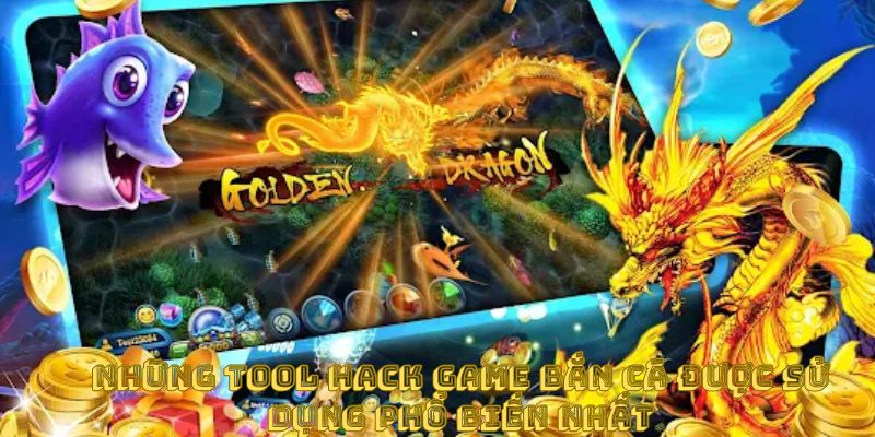 Những tool hack game bắn cá được sử dụng phổ biến nhất