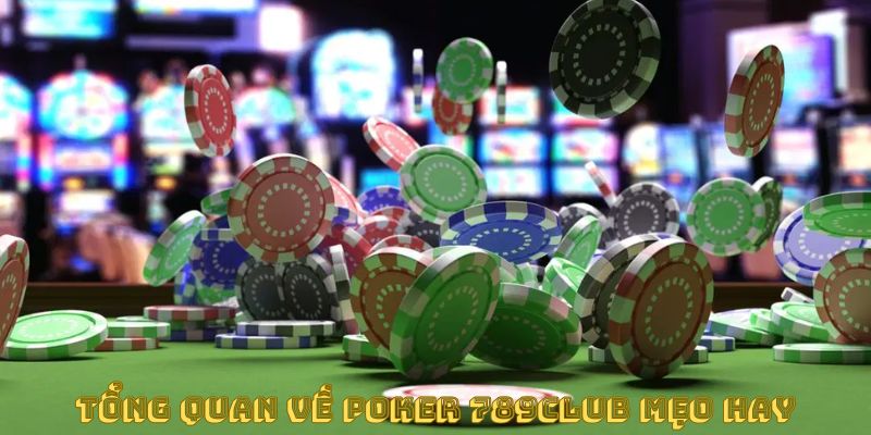 Tổng quan về poker 789club mẹo hay